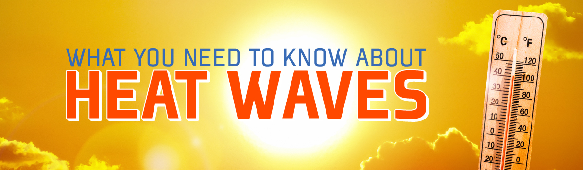 What You Need to Know About Heat Waves