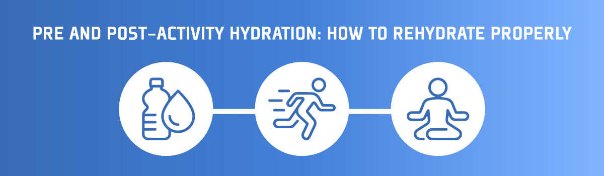 Pre and post-activity hydration: How to Rehydrate properly