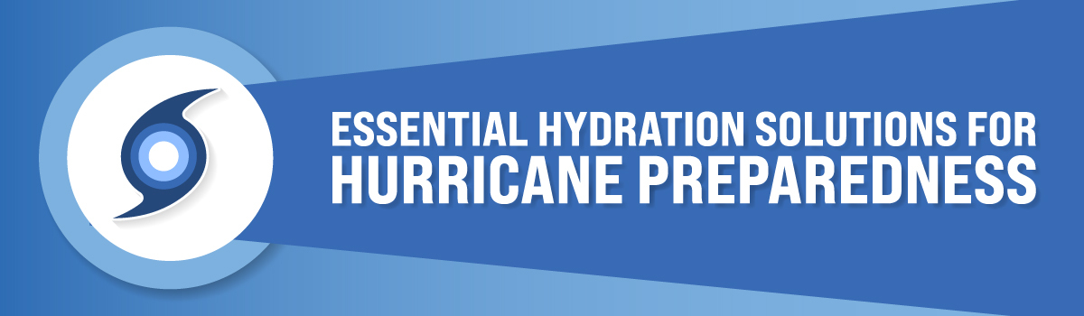 Essential Hydration Solutions For Hurricane Preparedness